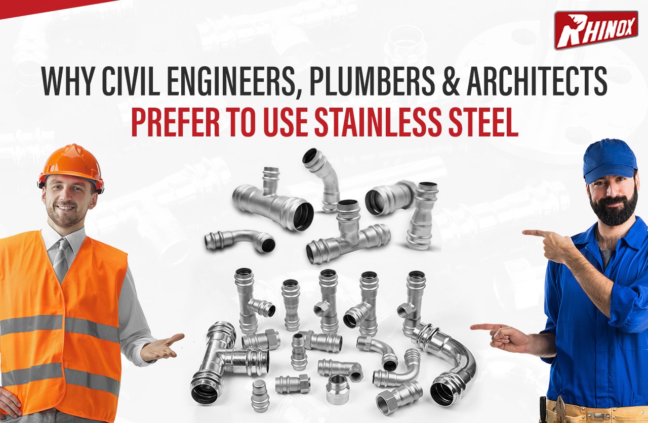 WHY CIVIL ENGINEERS, PLUMBERS & ARCHITECTS PREFER TO USE STAINLESS STEEL?